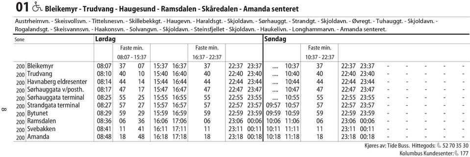 - Amanda senteret. Sone Lørdag Søndag Faste min. Faste min. Faste min. 08:07-15:37 16:37-22:37 10:37-22:37 200 Bleikemyr 08:07 37 07 15:37 16:37 37 22:37 23:37.