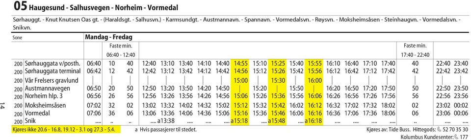 06:40 10 40 12:40 13:10 13:40 14:10 14:40 14:55 15:10 15:25 15:40 15:55 16:10 16:40 17:10 17:40 40 22:40 23:40 200 Sørhauggata terminal 06:42 12 42 12:42 13:12 13:42 14:12 14:42 14:56 15:12 15:26