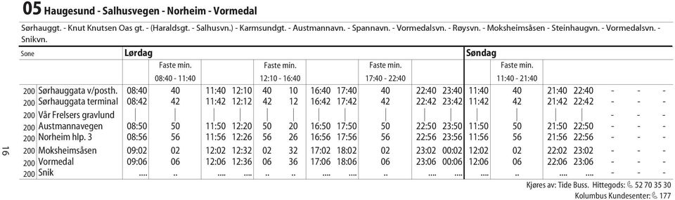 08:40 40 11:40 12:10 40 10 16:40 17:40 40 22:40 23:40 11:40 40 21:40 22:40 - - - 200 Sørhauggata terminal 08:42 42 11:42 12:12 42 12 16:42 17:42 42 22:42 23:42 11:42 42 21:42 22:42 - - - 200 Vår