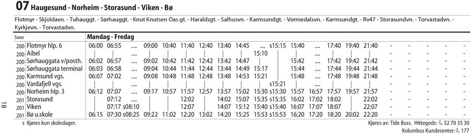 .. - - - - - 200 Sørhauggata v/posth. 06:02 06:57... 09:02 10:42 11:42 12:42 13:42 14:47 15:42... 17:42 19:42 21:42 - - - - - 200 Sørhauggata terminal 06:03 06:58.