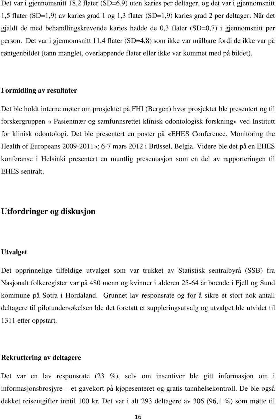 Det var i gjennomsnitt 11,4 flater (SD=4,8) som ikke var målbare fordi de ikke var på røntgenbildet (tann manglet, overlappende flater eller ikke var kommet med på bildet).