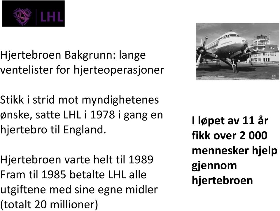 Hjertebroen varte helt til 1989 Fram til 1985 betalte LHL alle utgiftene med sine