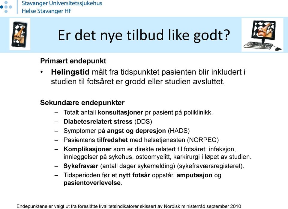 Diabetesrelatert stress (DDS) Symptomer på angst og depresjon (HADS) Pasientens tilfredshet med helsetjenesten (NORPEQ) Komplikasjoner som er direkte relatert til fotsåret: infeksjon,