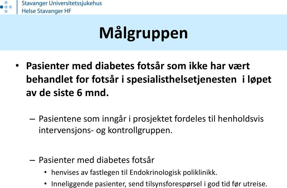 Pasientene som inngår i prosjektet fordeles til henholdsvis intervensjons- og kontrollgruppen.