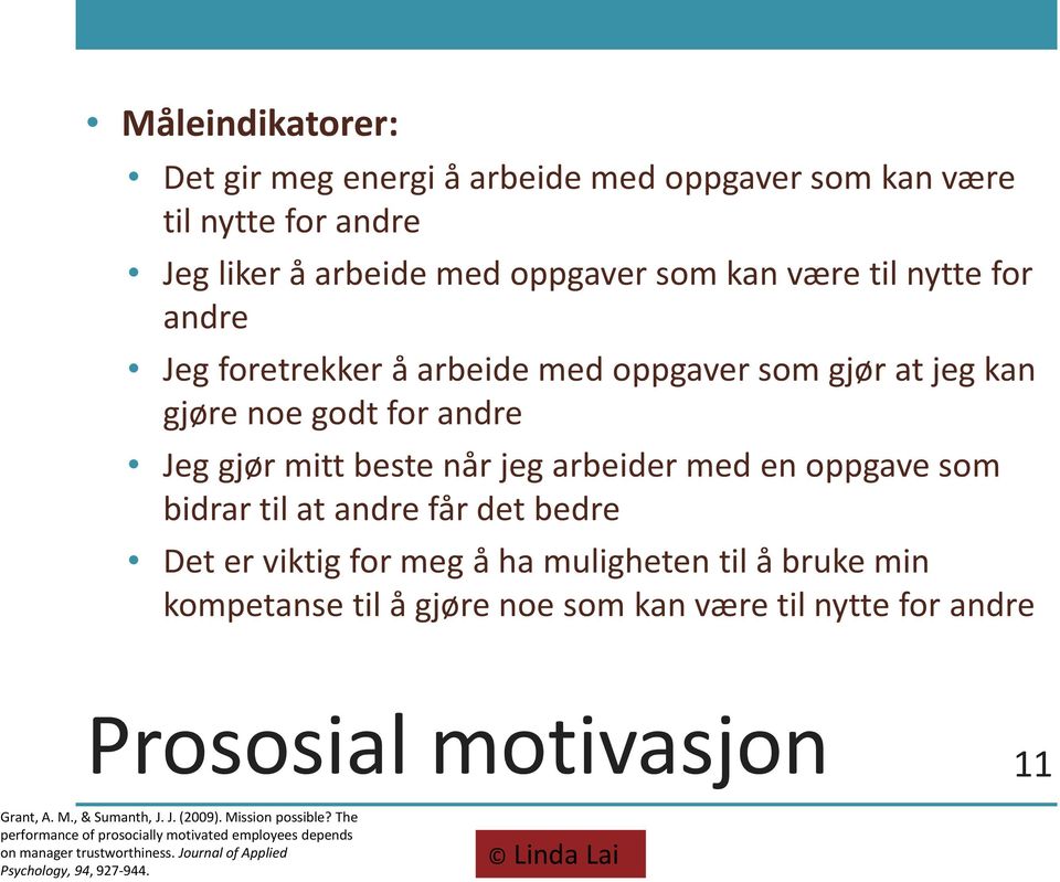 bedre Det er viktig for meg å ha muligheten til å bruke min kompetanse til å gjøre noe som kan være til nytte for andre Prososial motivasjon 11 Grant, A. M.