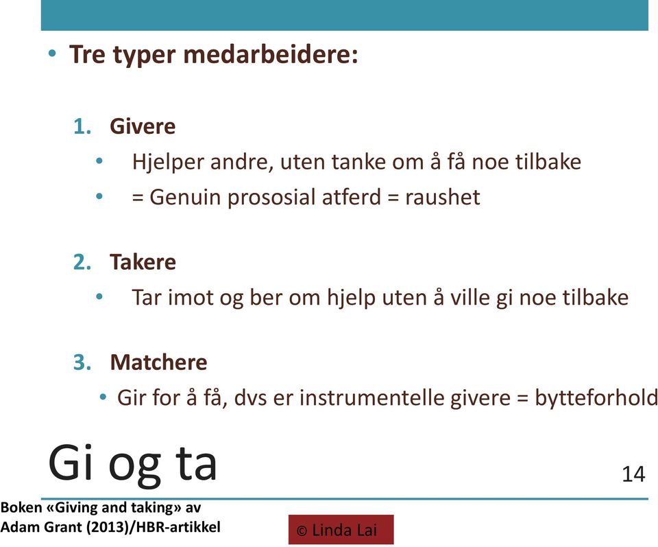 = raushet 2. Takere Tar imot og ber om hjelp uten å ville gi noe tilbake 3.