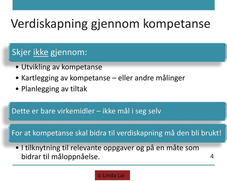 virkemidler ikke mål i seg selv For at kompetanse skal bidra til verdiskapning må