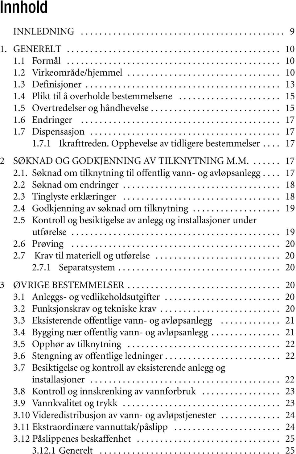 ........................... 15 1.6 Endringer........................................... 17 1.7 Dispensasjon......................................... 17 1.7.1 Ikrafttreden.