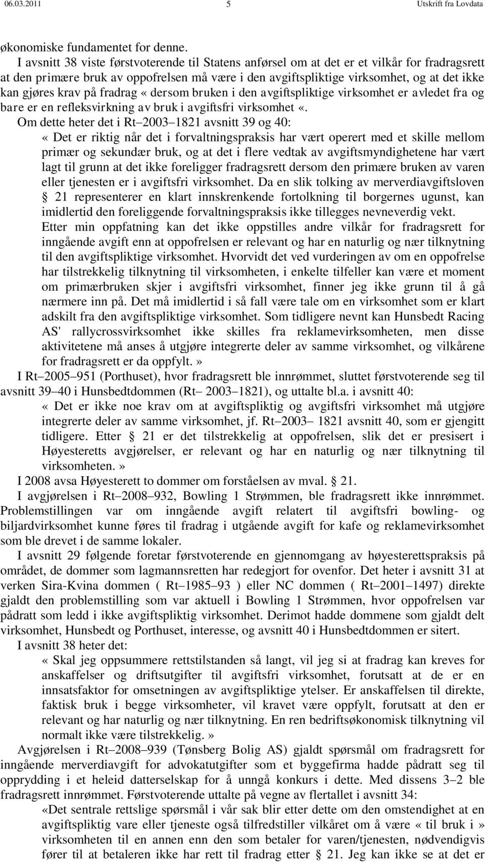 krav på fradrag «dersom bruken i den avgiftspliktige virksomhet er avledet fra og bare er en refleksvirkning av bruk i avgiftsfri virksomhet «.