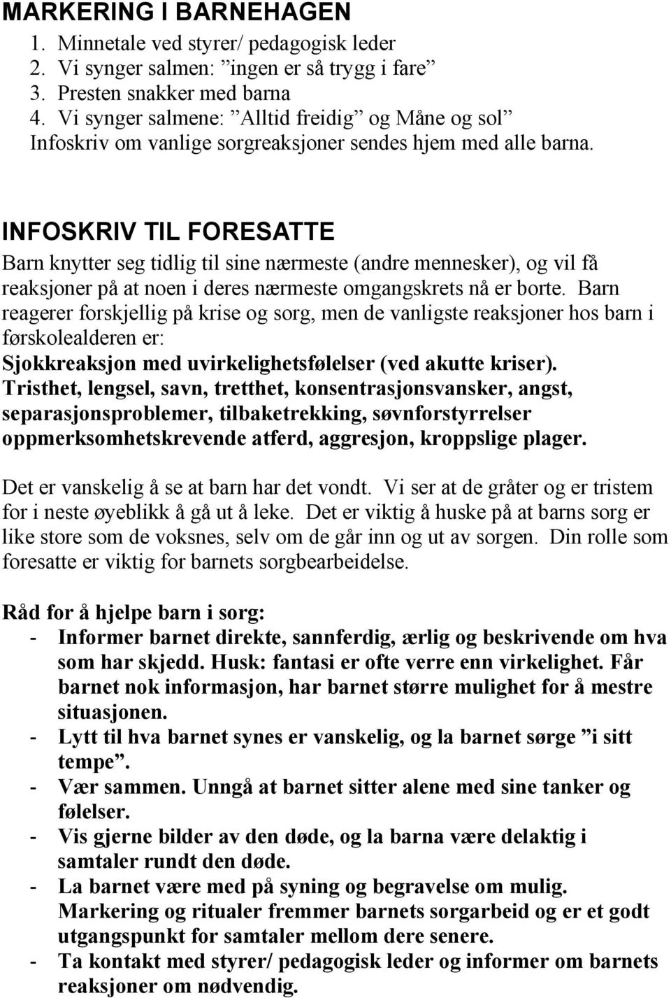 INFOSKRIV TIL FORESATTE Barn knytter seg tidlig til sine nærmeste (andre mennesker), og vil få reaksjoner på at noen i deres nærmeste omgangskrets nå er borte.