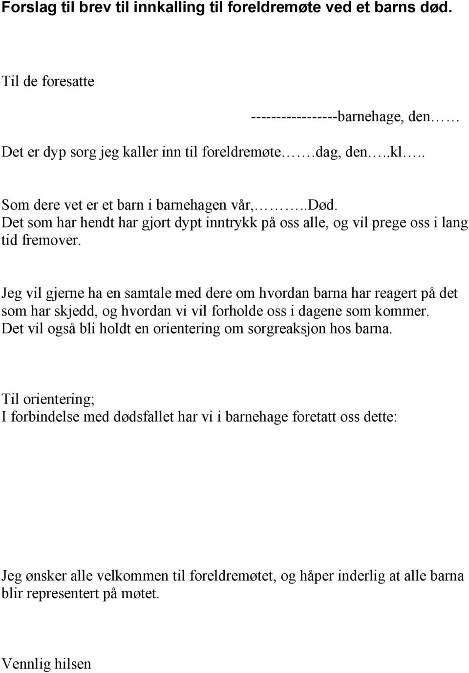 Jeg vil gjerne ha en samtale med dere om hvordan barna har reagert på det som har skjedd, og hvordan vi vil forholde oss i dagene som kommer.