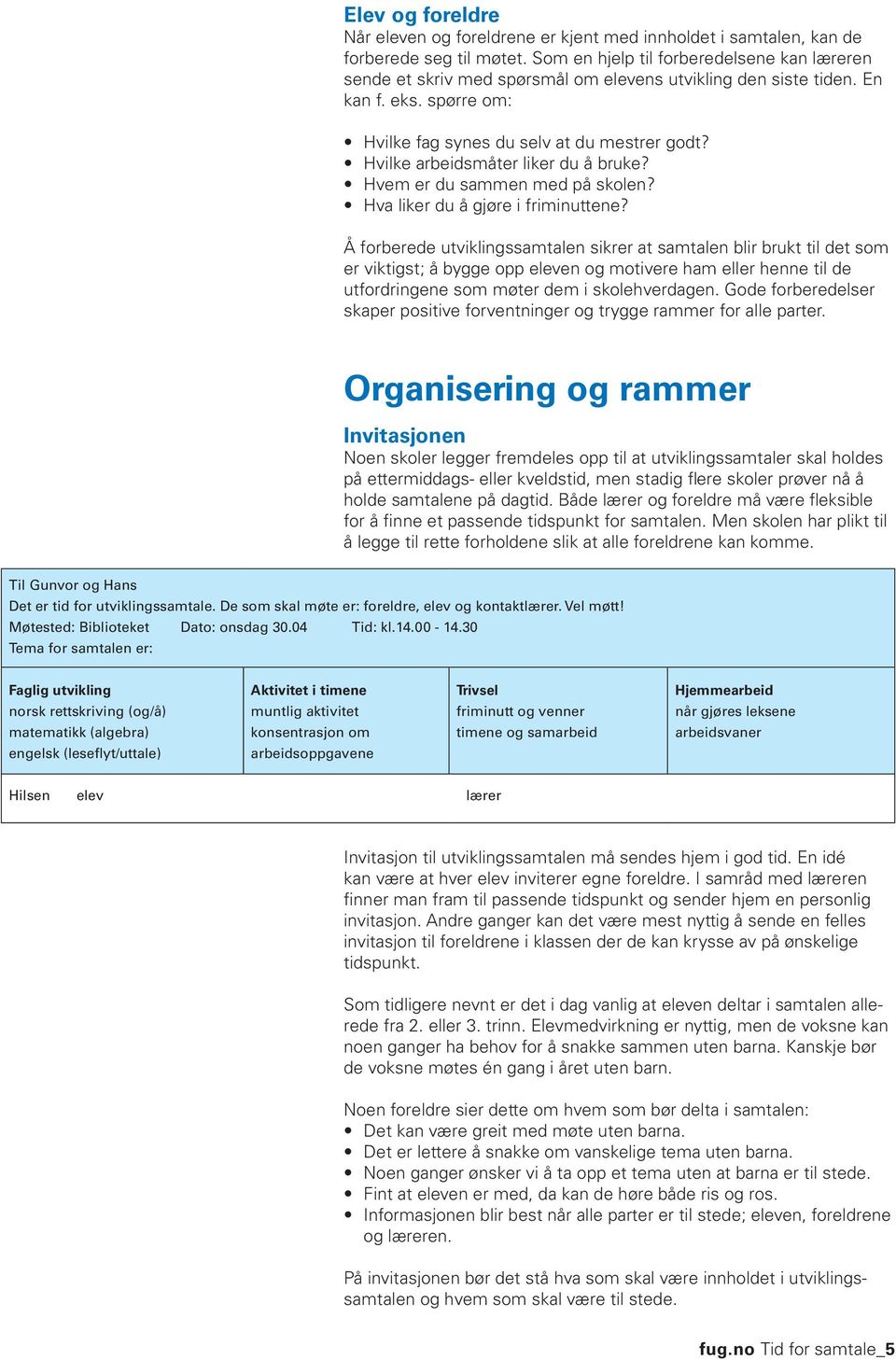 Hvilke arbeidsmåter liker du å bruke? Hvem er du sammen med på skolen? Hva liker du å gjøre i friminuttene?