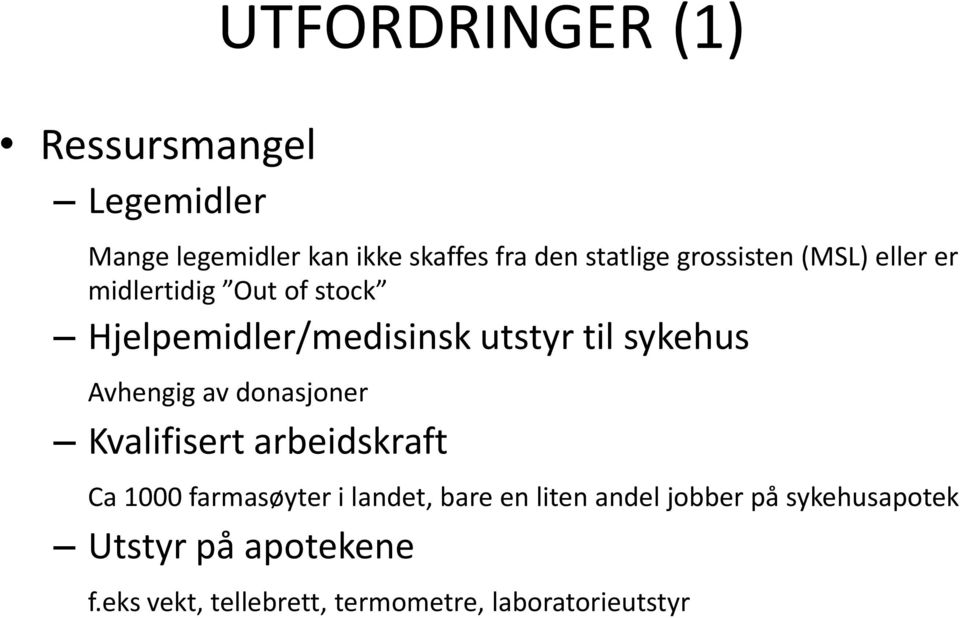 Avhengig av donasjoner Kvalifisert arbeidskraft Ca 1000 farmasøyter i landet, bare en liten