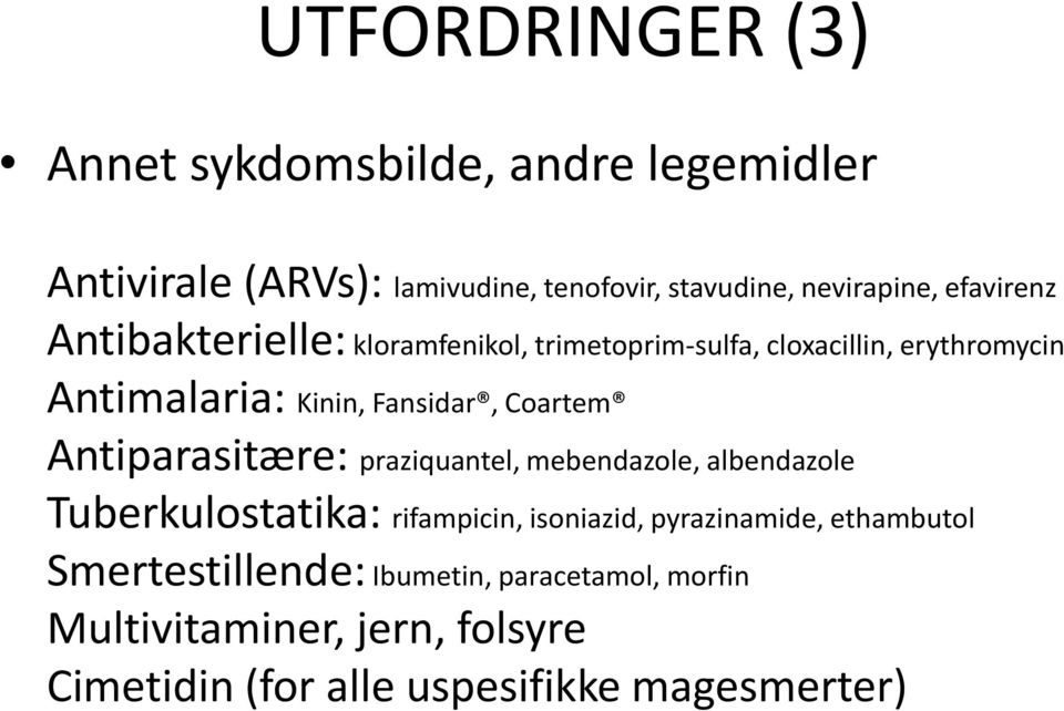 Coartem Antiparasitære: praziquantel, mebendazole, albendazole Tuberkulostatika: rifampicin, isoniazid, pyrazinamide,