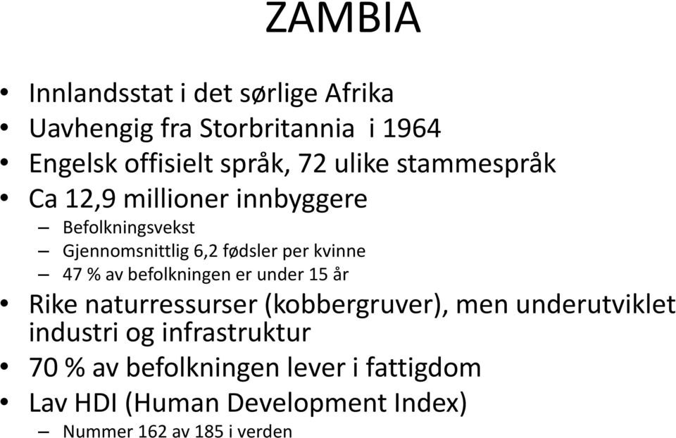 % av befolkningen er under 15 år Rike naturressurser (kobbergruver), men underutviklet industri og