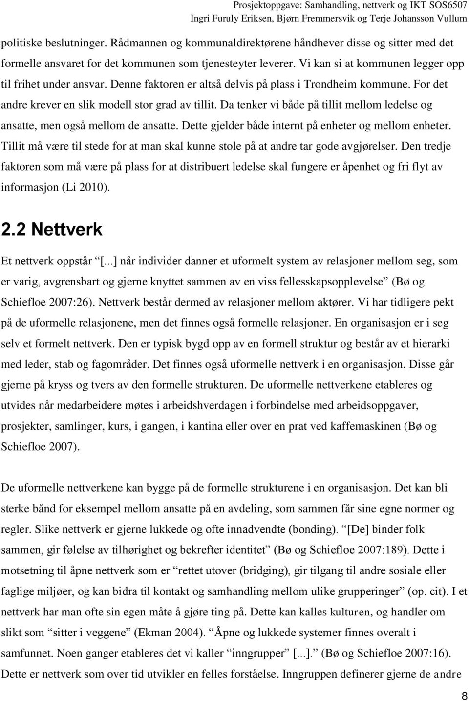 Da tenker vi både på tillit mellom ledelse og ansatte, men også mellom de ansatte. Dette gjelder både internt på enheter og mellom enheter.