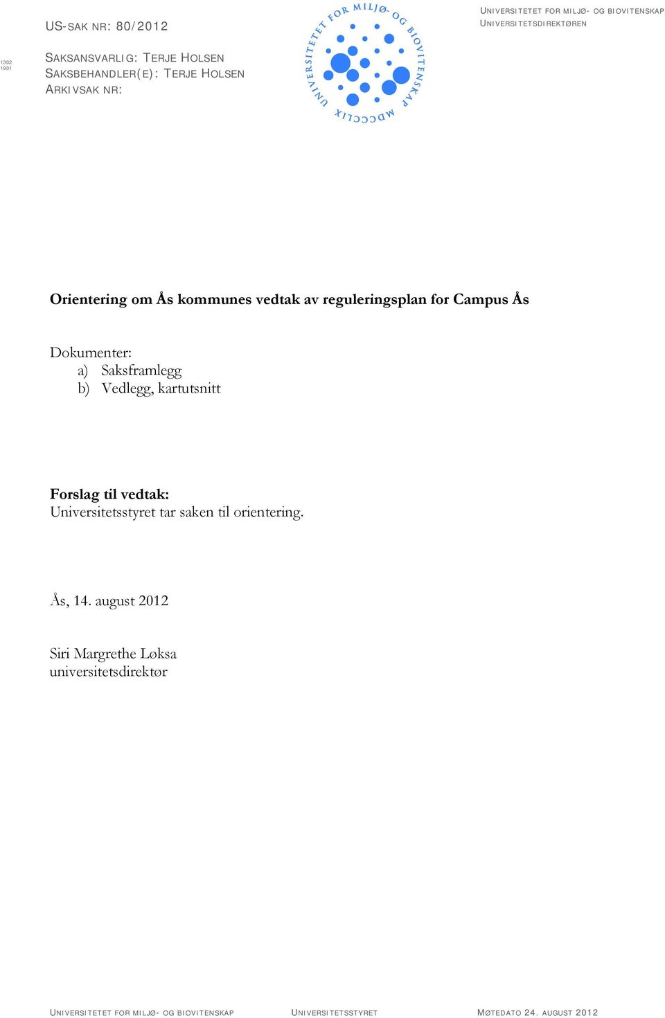 vedtak av reguleringsplan for Campus Ås Dokumenter: a) Saksframlegg b) Vedlegg, kartutsnitt Forslag