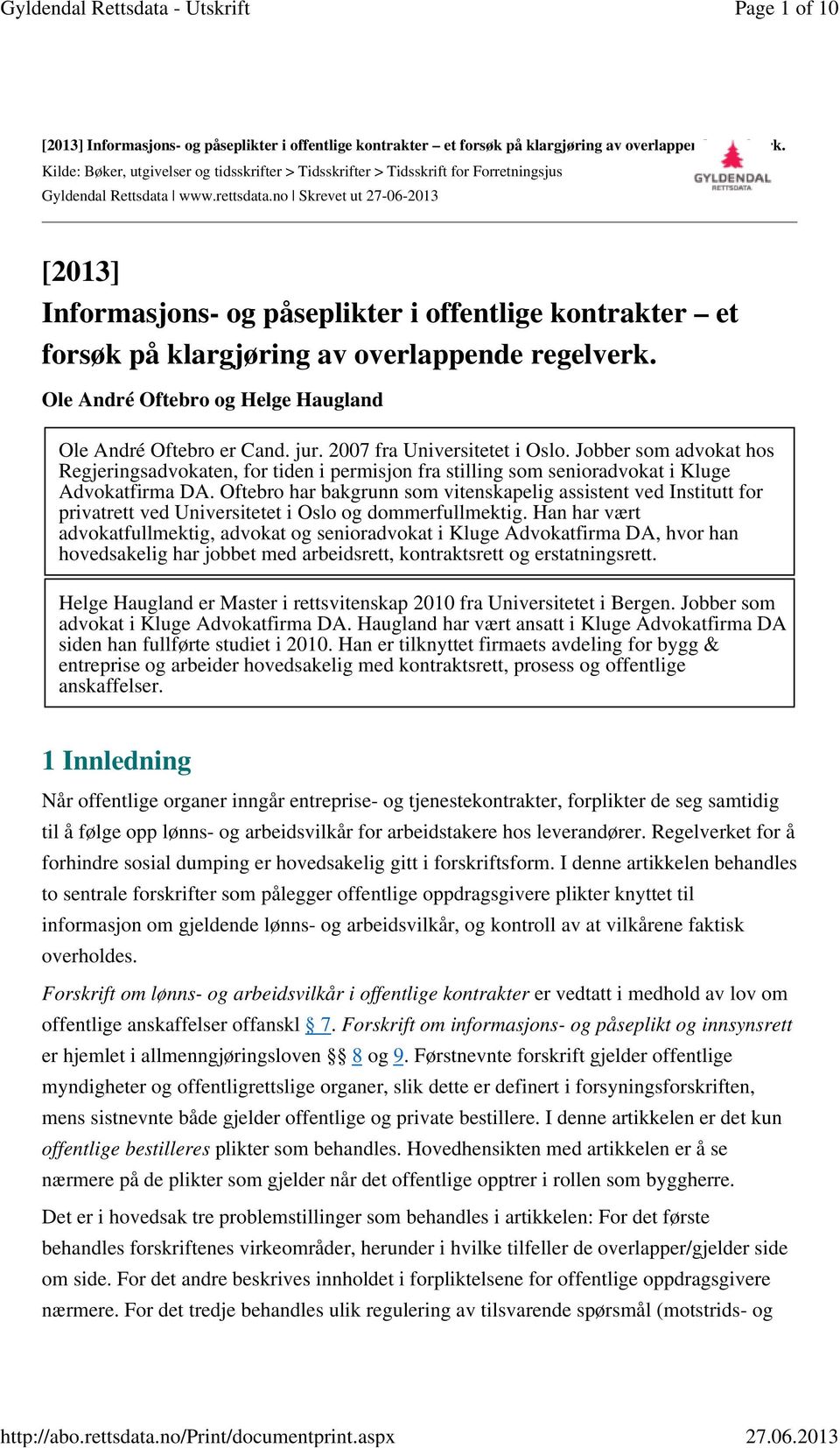 no Skrevet ut 27-06-2013 [2013] Informasjons- og påseplikter i offentlige kontrakter et forsøk på klargjøring av overlappende regelverk. Ole André Oftebro og Helge Haugland Ole André Oftebro er Cand.