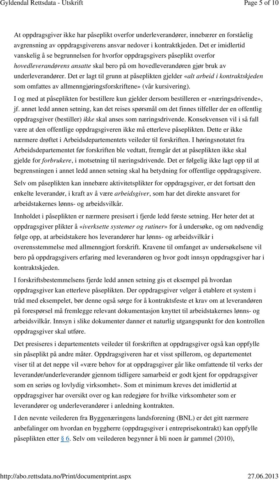 Det er lagt til grunn at påseplikten gjelder «alt arbeid i kontraktskjeden som omfattes av allmenngjøringsforskriftene» (vår kursivering).