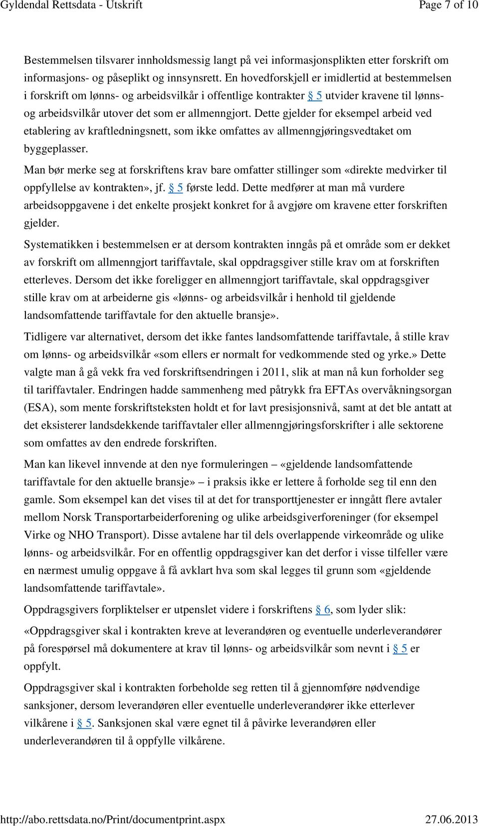 Dette gjelder for eksempel arbeid ved etablering av kraftledningsnett, som ikke omfattes av allmenngjøringsvedtaket om byggeplasser.