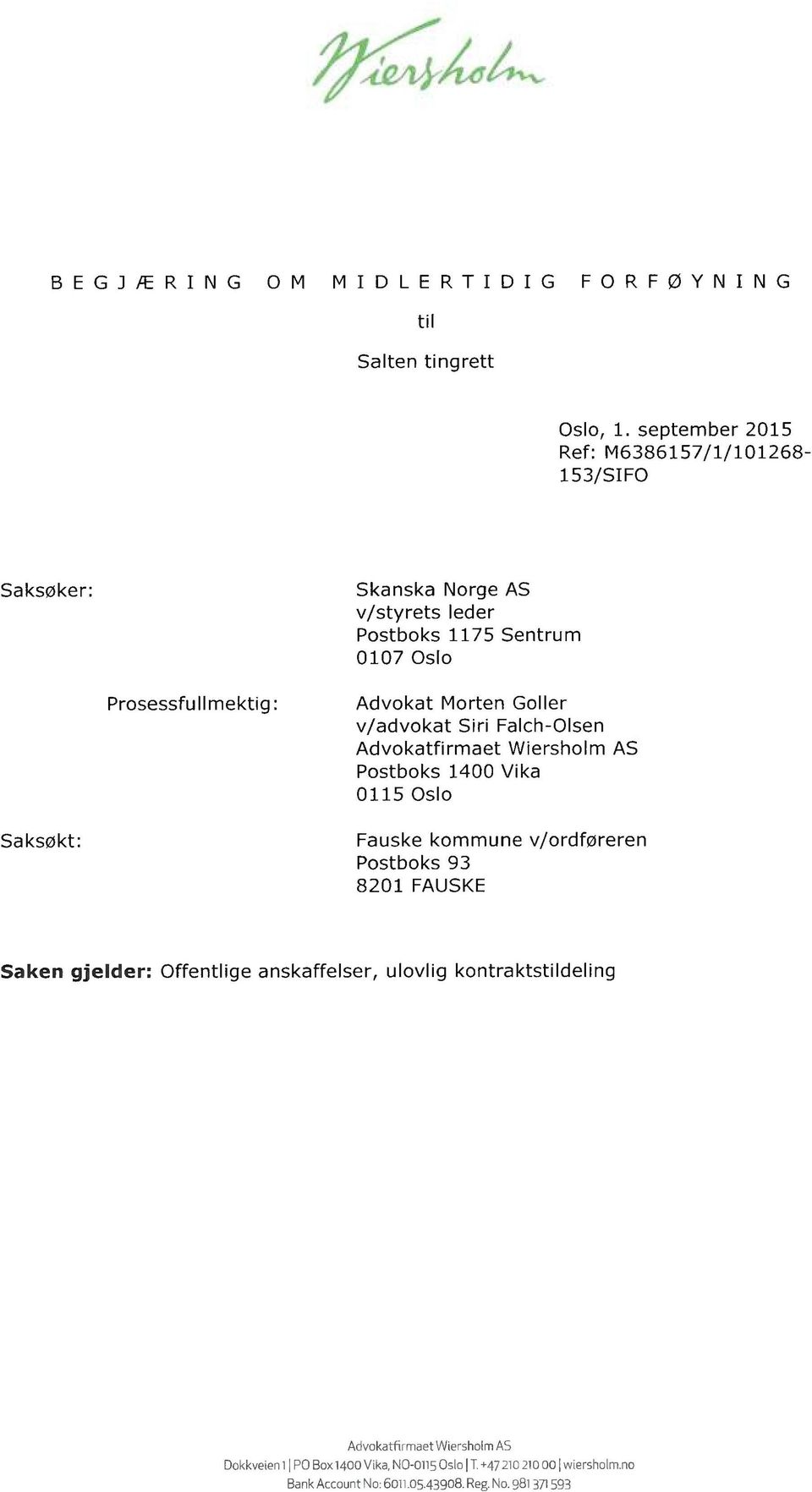 Morten Goller v/advokat Siri Falch-Olsen Advokatfirmaet Wiersholm AS Postboks 1400 Vika 0115 Oslo Saksøkt: Fauske kommune v/ordføreren Postboks 93