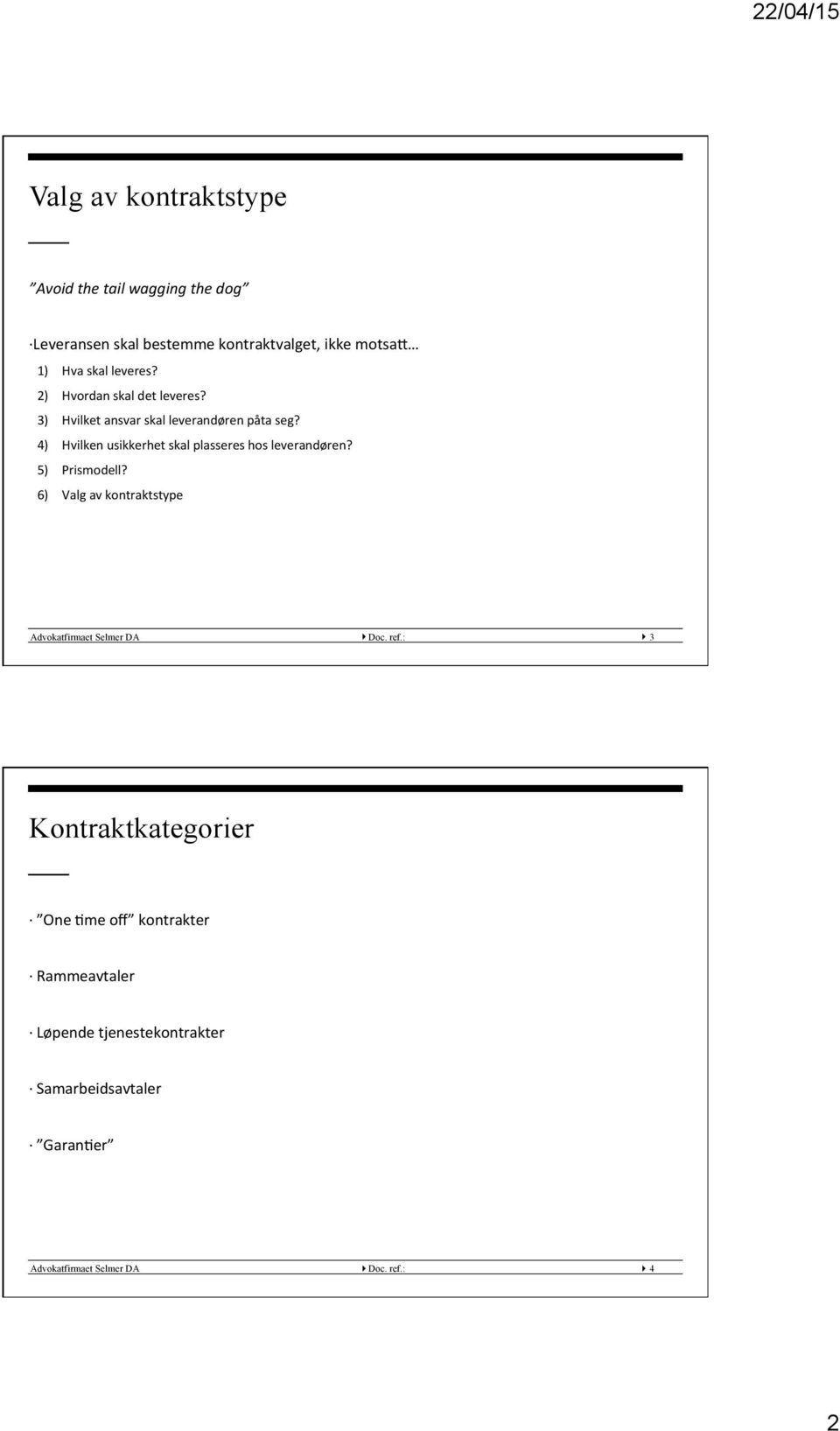 4) Hvilken usikkerhet skal plasseres hos leverandøren? 5) Prismodell?