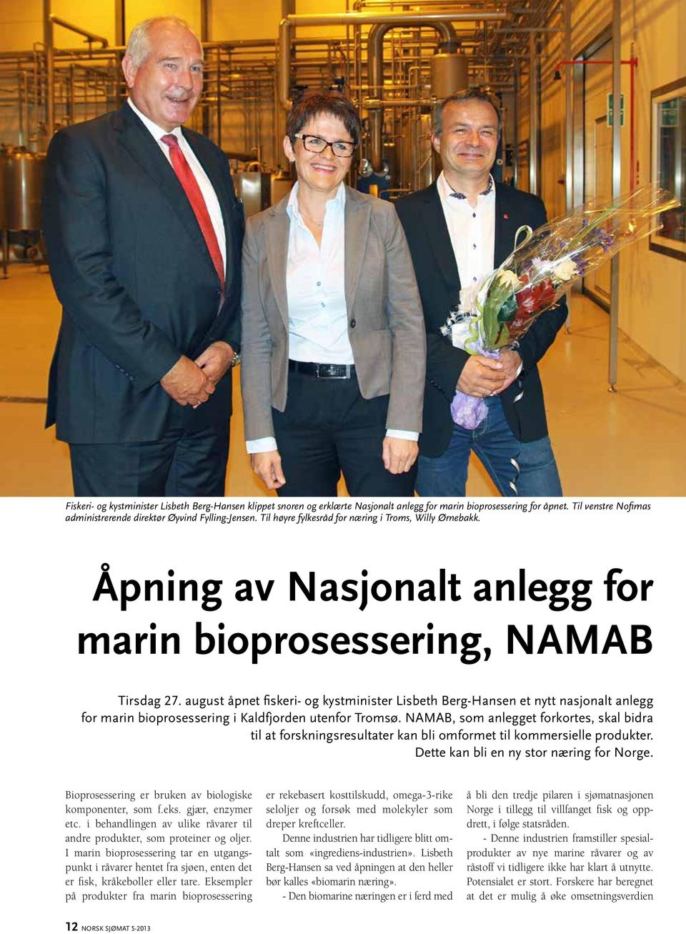 august åpnet fiskeri- og kystminister Lisbeth Berg-Hansen et nytt nasjonalt anlegg for marin bioprosessering i Kaldfjorden utenfor Tromsø.