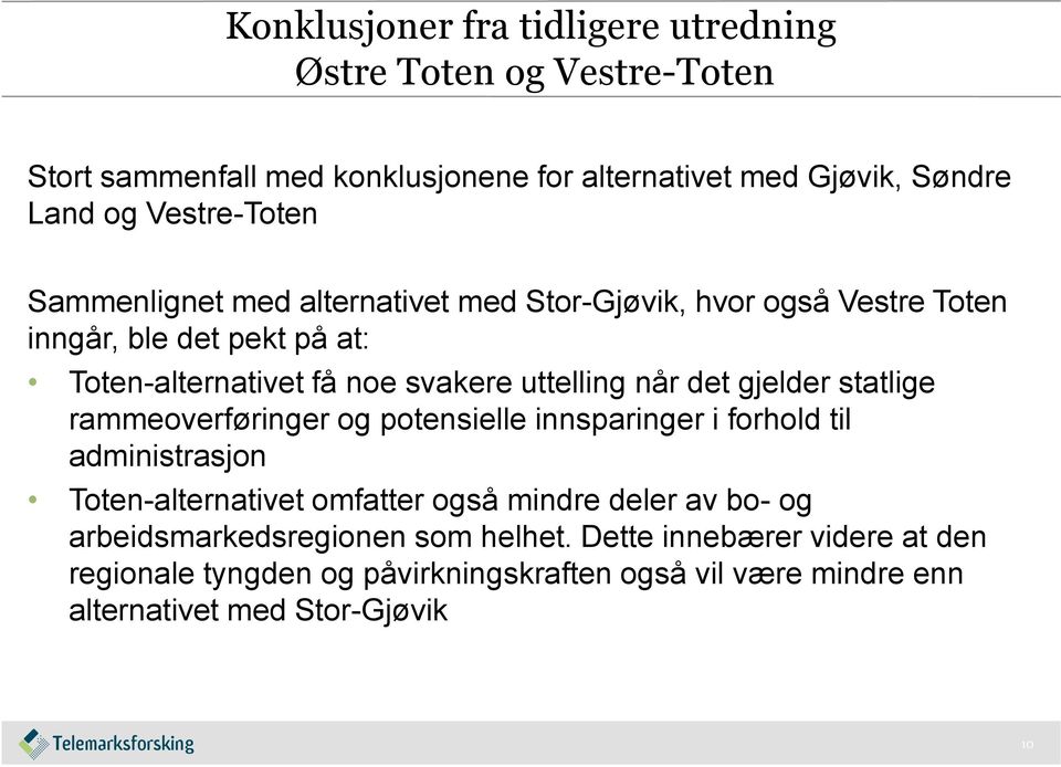 gjelder statlige rammeoverføringer og potensielle innsparinger i forhold til administrasjon Toten-alternativet omfatter også mindre deler av bo- og