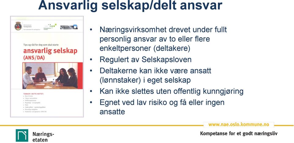 Selskapsloven Deltakerne kan ikke være ansatt (lønnstaker) i eget selskap