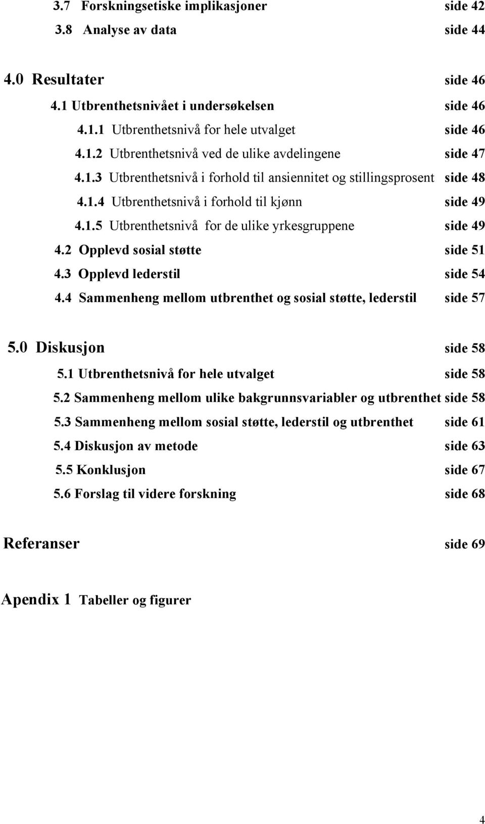 2 Opplevd sosial støtte side 51 4.3 Opplevd lederstil side 54 4.4 Sammenheng mellom utbrenthet og sosial støtte, lederstil side 57 5.0 Diskusjon side 58 5.