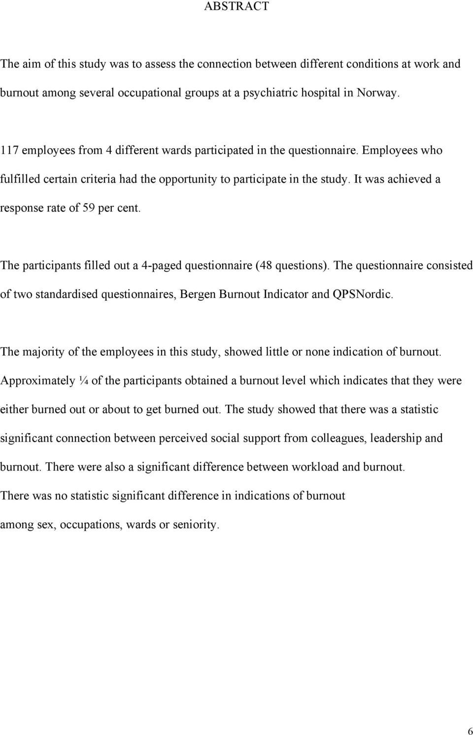 It was achieved a response rate of 59 per cent. The participants filled out a 4-paged questionnaire (48 questions).