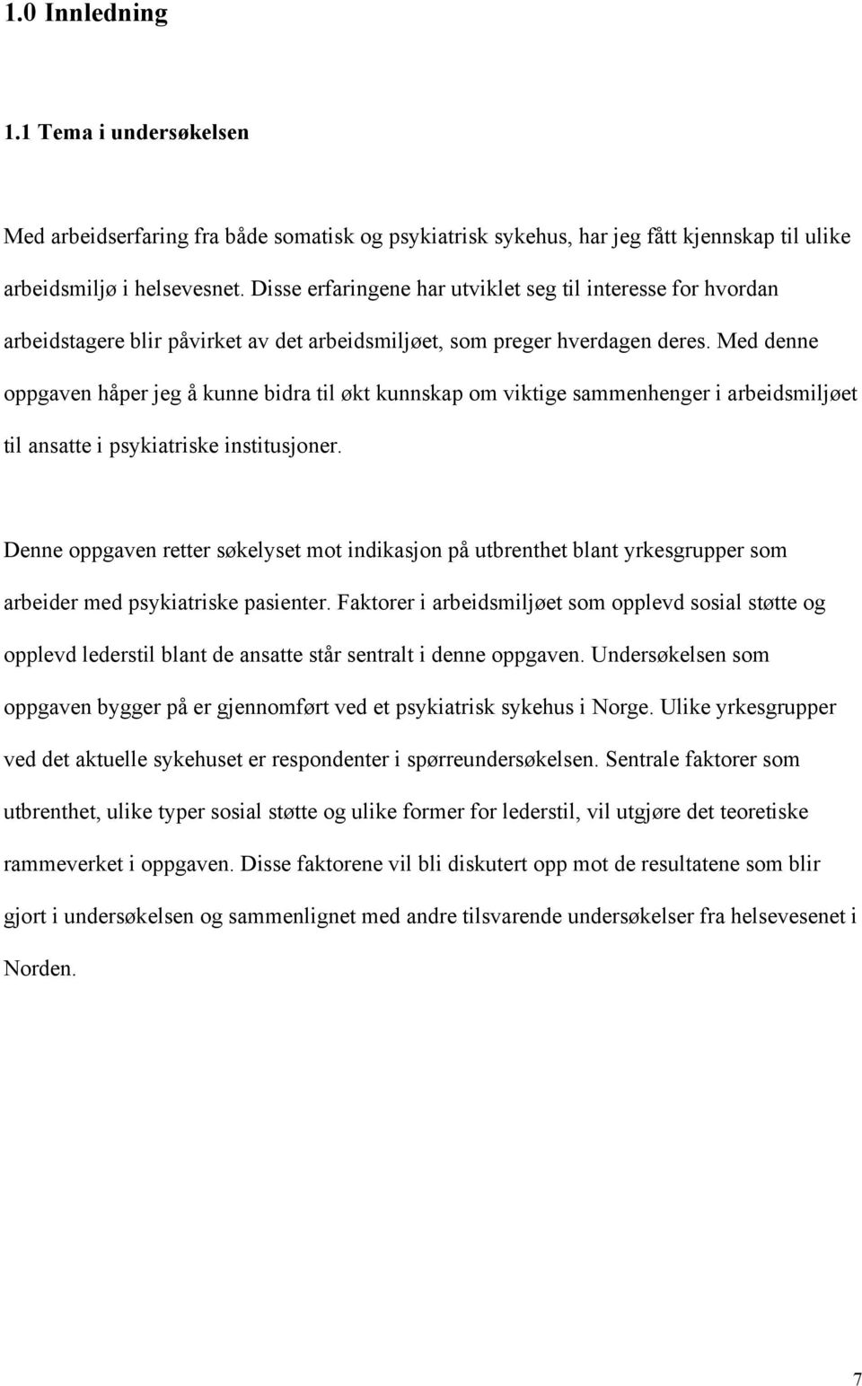 Med denne oppgaven håper jeg å kunne bidra til økt kunnskap om viktige sammenhenger i arbeidsmiljøet til ansatte i psykiatriske institusjoner.