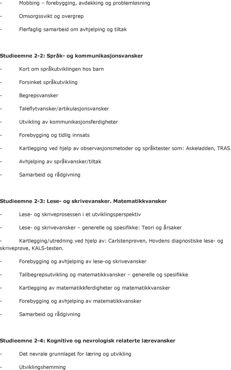 observasjonsmetoder og språktester som: Askeladden, TRAS - Avhjelping av språkvansker/tiltak - Samarbeid og rådgivning Studieemne 2-3: Lese- og skrivevansker.