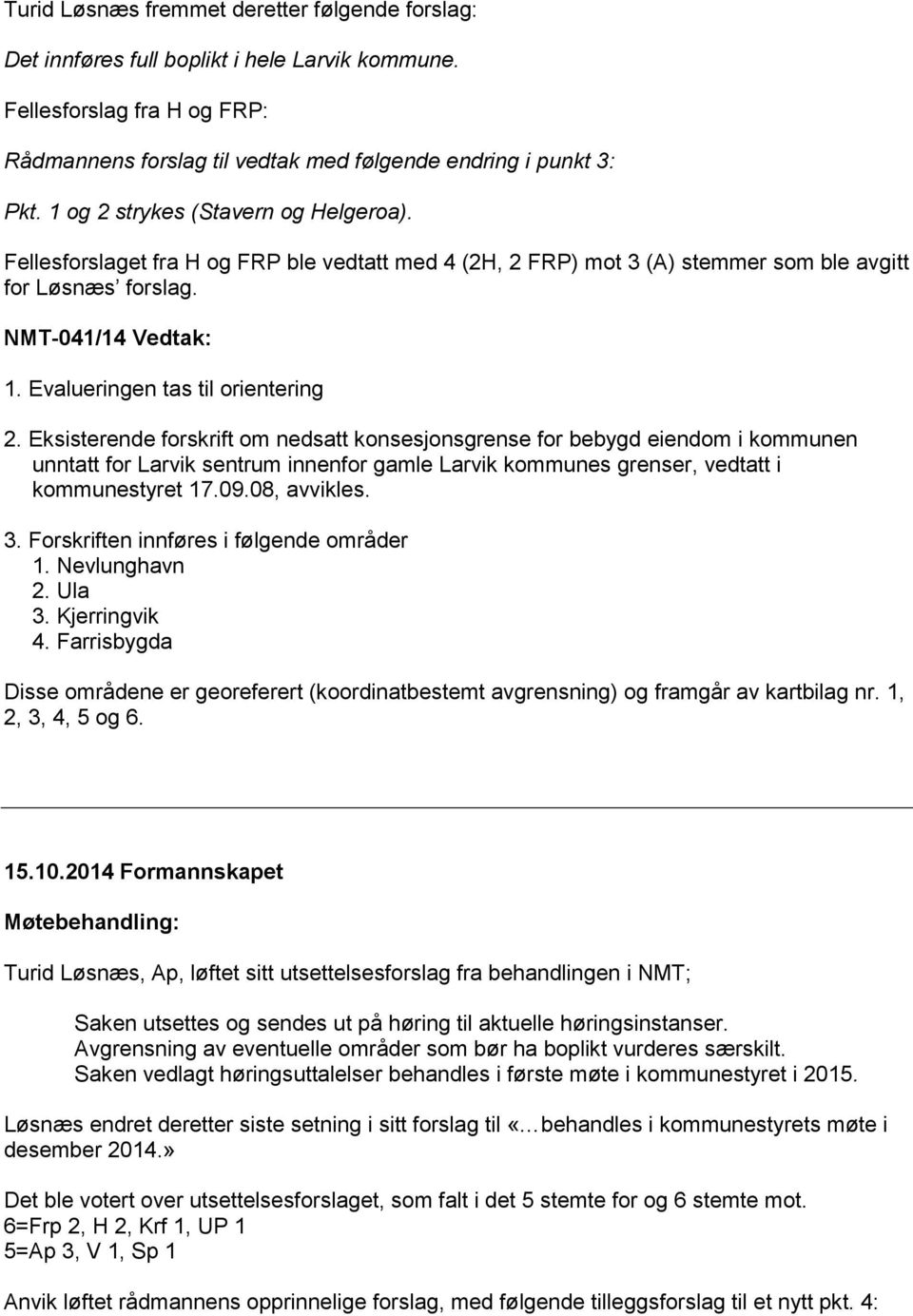 Evalueringen tas til orientering 2.