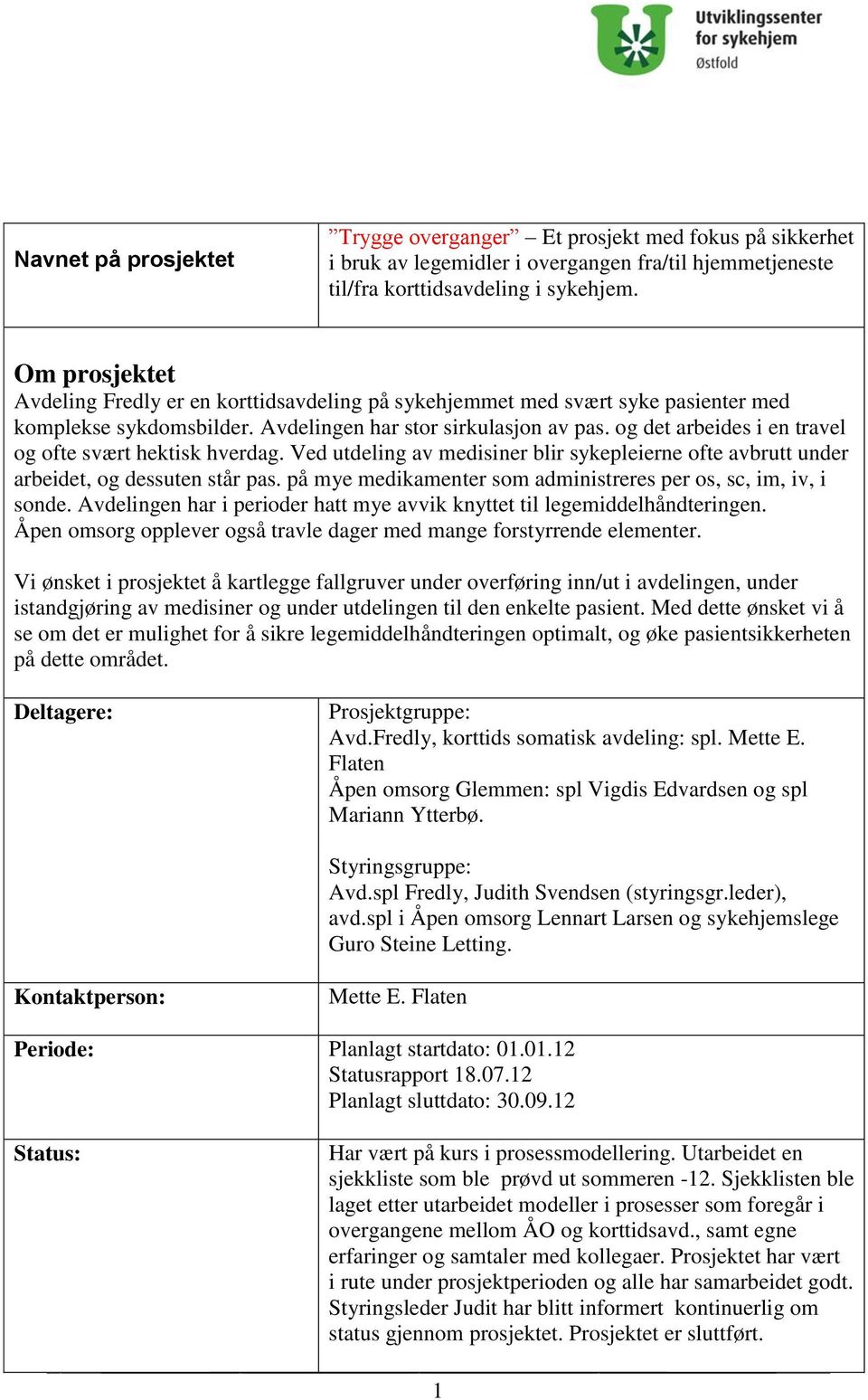 og det arbeides i en travel og ofte svært hektisk hverdag. Ved utdeling av medisiner blir sykepleierne ofte avbrutt under arbeidet, og dessuten står pas.