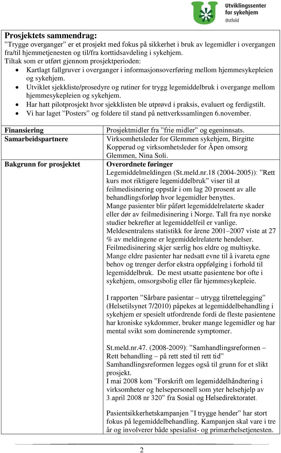 Utviklet sjekkliste/prosedyre og rutiner for trygg legemiddelbruk i overgange mellom hjemmesykepleien og sykehjem.