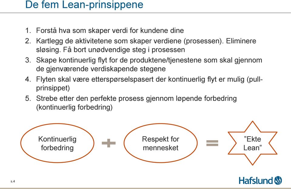 Skape kontinuerlig flyt for de produktene/tjenestene som skal gjennom de gjenværende verdiskapende stegene 4.