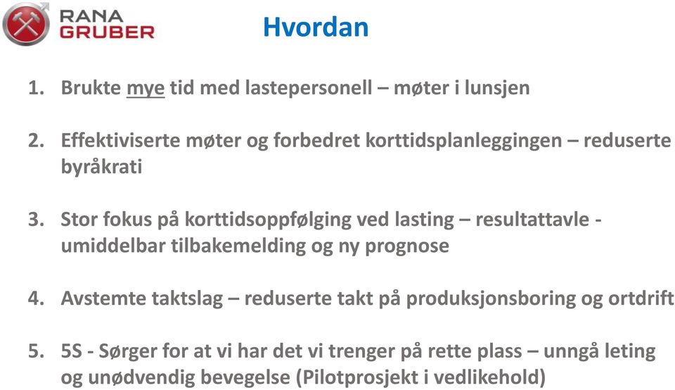 Stor fokus på korttidsoppfølging ved lasting resultattavle - umiddelbar tilbakemelding og ny prognose 4.