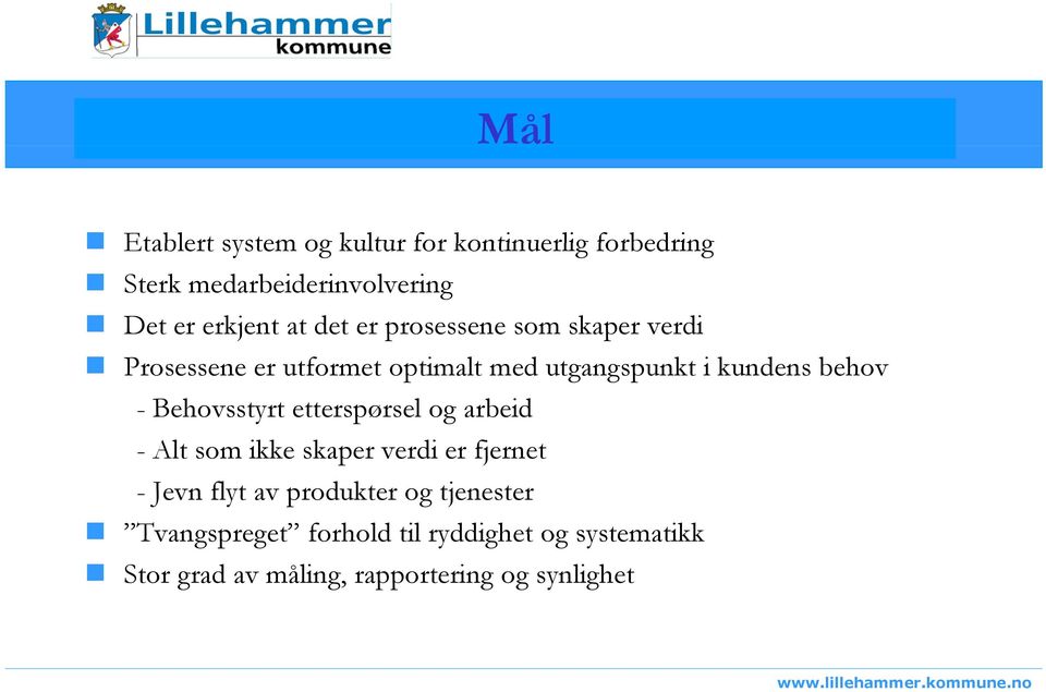 - Behovsstyrt etterspørsel og arbeid - Alt som ikke skaper verdi er fjernet - Jevn flyt av produkter og