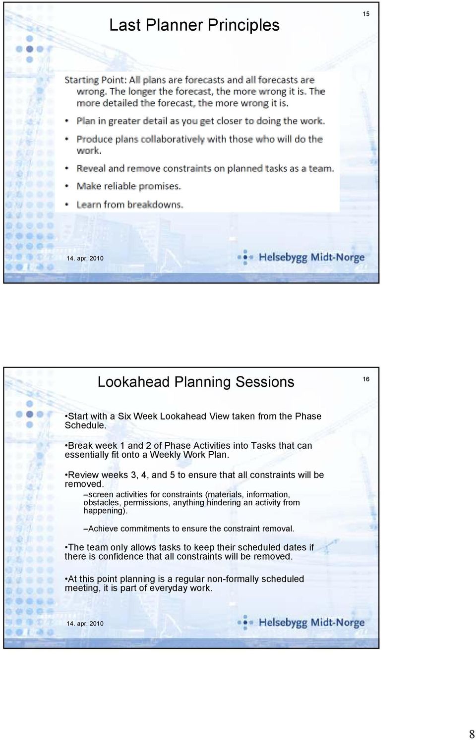 screen activities for constraints (materials, information, obstacles, permissions, anything hindering an activity from happening).