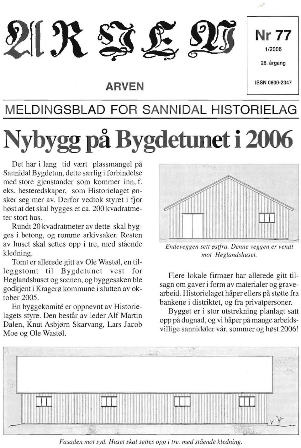 som kommer inn, f. eks. hesteredskaper, som Historielaget nsker seg mer avo Derfor vedtok styret i fjor h st at det skal bygges et ca. 200 kvadratmeter stort hus.