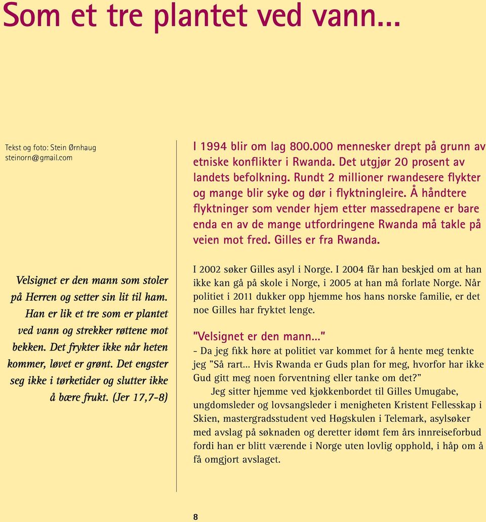 Å håndtere flyktninger som vender hjem etter massedrapene er bare enda en av de mange utfordringene Rwanda må takle på veien mot fred. Gilles er fra Rwanda.