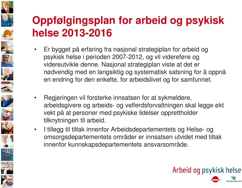 Nasjonal strategiplan viste at det er nødvendig med en langsiktig og systematisk satsning for å oppnå en endring for den enkelte, for arbeidslivet og for samfunnet.