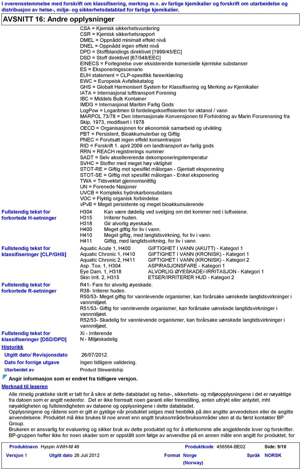 klassifiseringer [DSD/DPD] Historikk Utgitt dato/ Revisjonsdato Dato for forrige utgave Utarbeidet av Merknad til leseren CSA = Kjemisk sikkerhetsvurdering CSR = Kjemisk sikkerhetsrapport DMEL =