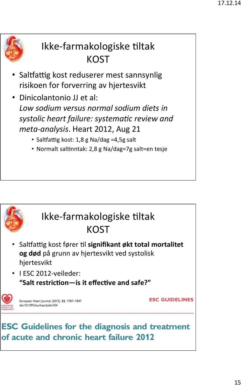 Heart 2012, Aug 21 Salhaig kost: 1,8 g Na/dag =4,5g salt Normalt saldnntak: 2,8 g Na/dag=7g salt=en tesje Ikke- farmakologiske Dltak KOST