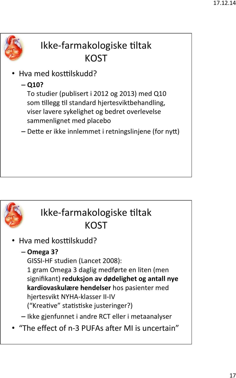 er ikke innlemmet i retningslinjene (for nys) Ikke- farmakologiske Dltak KOST Hva med kosilskudd? Omega 3?