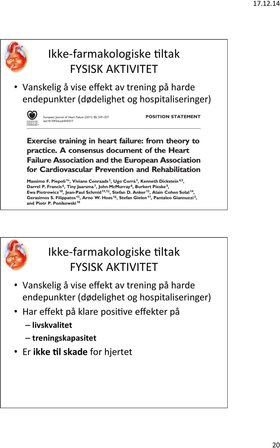 Har effekt på klare posidve effekter på livskvalitet treningskapasitet Er ikke =l skade for