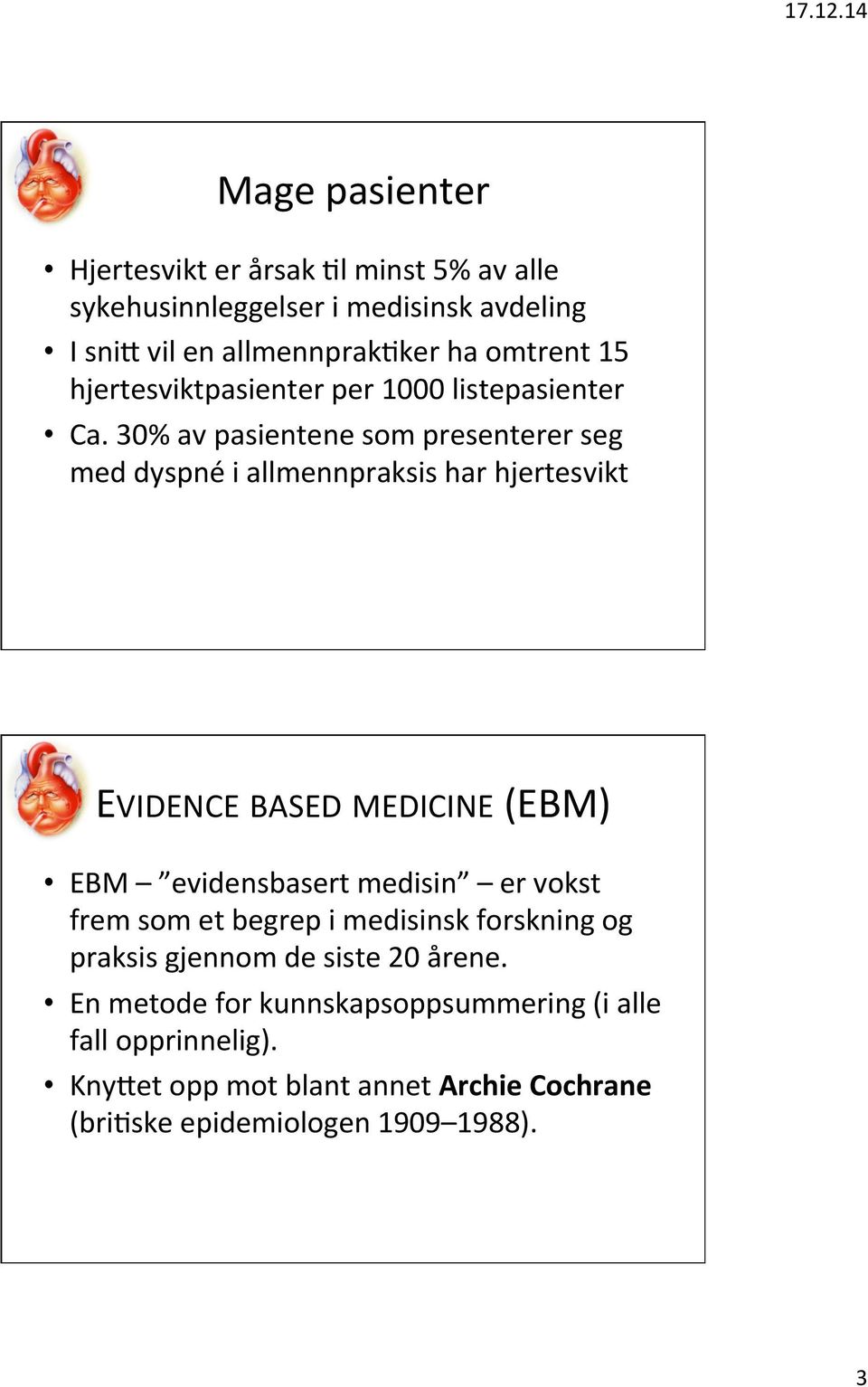 30% av pasientene som presenterer seg med dyspné i allmennpraksis har hjertesvikt EVIDENCE BASED MEDICINE (EBM) EBM evidensbasert medisin