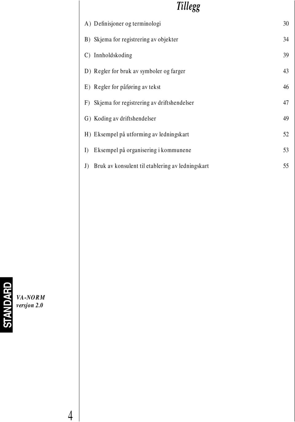 registrering av driftshendelser 47 G) Koding av driftshendelser 49 H) Eksempel på utforming av