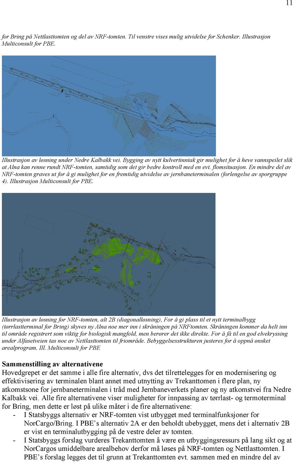 En mindre del av NRF-tomten graves ut for å gi mulighet for en fremtidig utvidelse av jernbaneterminalen (forlengelse av sporgruppe 4). Illustrasjon Multiconsult for PBE.